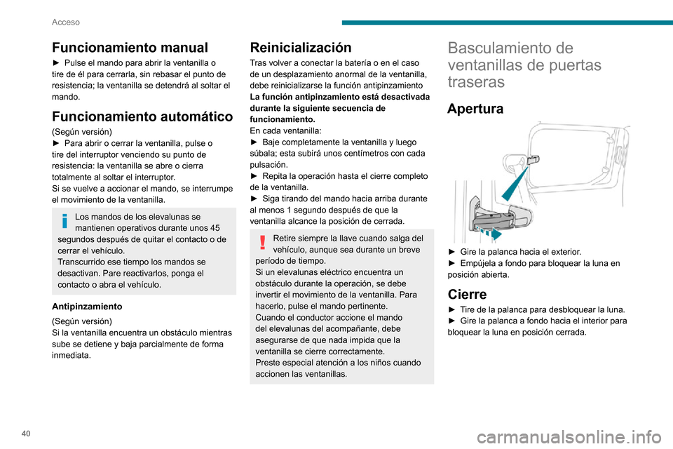 Peugeot Partner 2020 Manual del propietario (in Spanish) 40
Acceso
Funcionamiento manual
► Pulse el mando para abrir la ventanilla o tire de él para cerrarla, sin rebasar el punto de
resistencia; la ventanilla se detendrá al soltar el
mando.
Funcionam Peugeot Partner 2020 Manual del propietario (in Spanish) 40
Acceso
Funcionamiento manual
► Pulse el mando para abrir la ventanilla o tire de él para cerrarla, sin rebasar el punto de
resistencia; la ventanilla se detendrá al soltar el
mando.
Funcionam