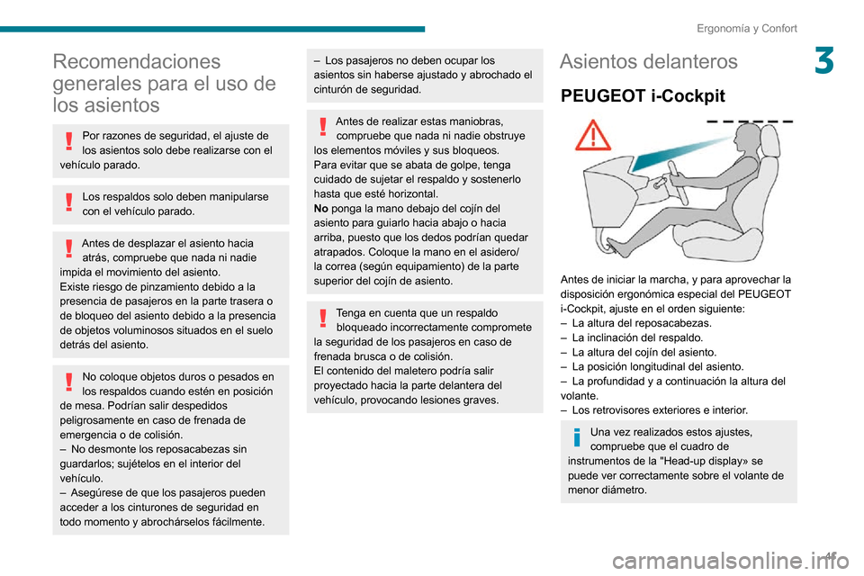 Peugeot Partner 2020 Manual del propietario (in Spanish) 41
Ergonomía y Confort
3Recomendaciones
generales para el uso de
los asientos
Por razones de seguridad, el ajuste de
los asientos solo debe realizarse con el
vehículo parado.
Los respaldos solo Peugeot Partner 2020 Manual del propietario (in Spanish) 41
Ergonomía y Confort
3Recomendaciones
generales para el uso de
los asientos
Por razones de seguridad, el ajuste de
los asientos solo debe realizarse con el
vehículo parado.
Los respaldos solo