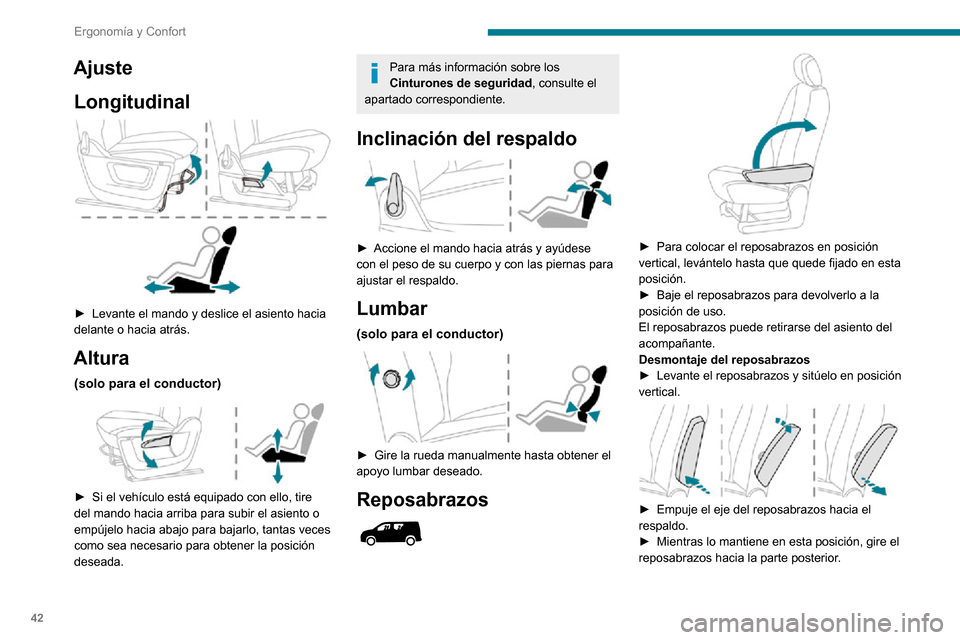 Peugeot Partner 2020 Manual del propietario (in Spanish) 42
Ergonomía y Confort
AjusteLongitudinal
► Levante el mando y deslice el asiento hacia delante o hacia atrás.
Altura
(solo para el conductor)
► Si el vehículo está equipado con ello, t Peugeot Partner 2020 Manual del propietario (in Spanish) 42
Ergonomía y Confort
AjusteLongitudinal
► Levante el mando y deslice el asiento hacia delante o hacia atrás.
Altura
(solo para el conductor)
► Si el vehículo está equipado con ello, t