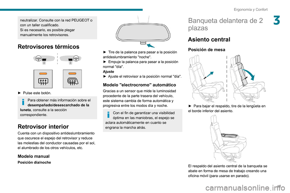 Peugeot Partner 2020 Manual del propietario (in Spanish) 45
Ergonomía y Confort
3neutralizar. Consulte con la red PEUGEOT o
con un taller cualificado.
Si es necesario, es posible plegar
manualmente los retrovisores.
Retrovisores térmicos
► Pulse Peugeot Partner 2020 Manual del propietario (in Spanish) 45
Ergonomía y Confort
3neutralizar. Consulte con la red PEUGEOT o
con un taller cualificado.
Si es necesario, es posible plegar
manualmente los retrovisores.
Retrovisores térmicos
► Pulse