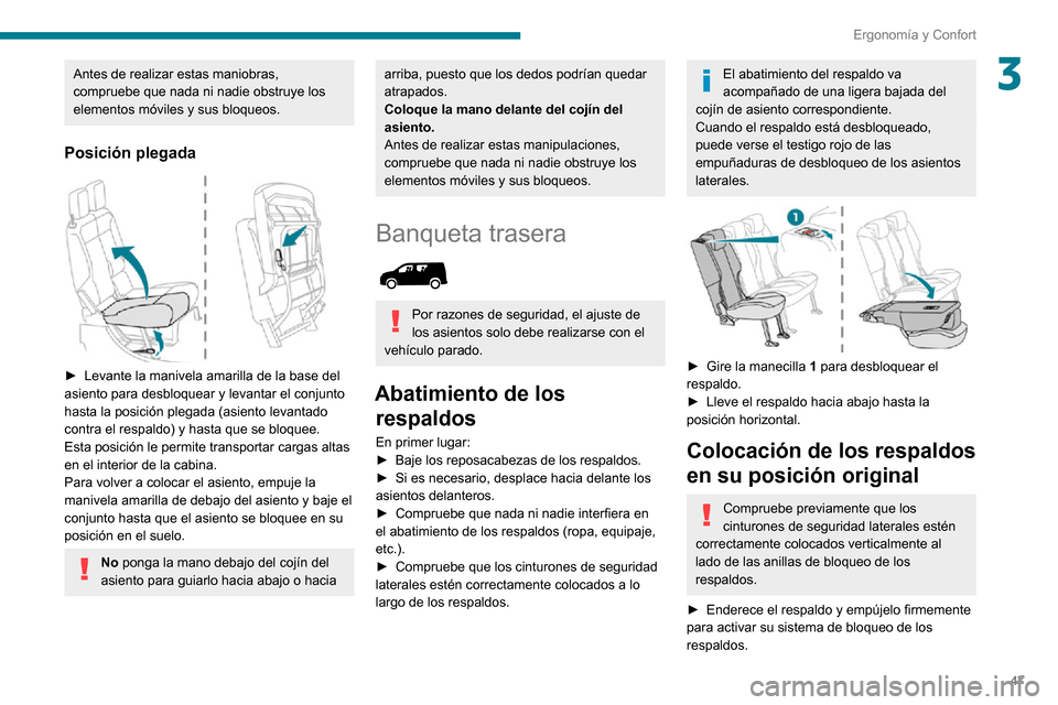 Peugeot Partner 2020 Manual del propietario (in Spanish) 47
Ergonomía y Confort
3Antes de realizar estas maniobras,
compruebe que nada ni nadie obstruye los
elementos móviles y sus bloqueos.
Posición plegada
► Levante la manivela amarilla de la ba Peugeot Partner 2020 Manual del propietario (in Spanish) 47
Ergonomía y Confort
3Antes de realizar estas maniobras,
compruebe que nada ni nadie obstruye los
elementos móviles y sus bloqueos.
Posición plegada
► Levante la manivela amarilla de la ba