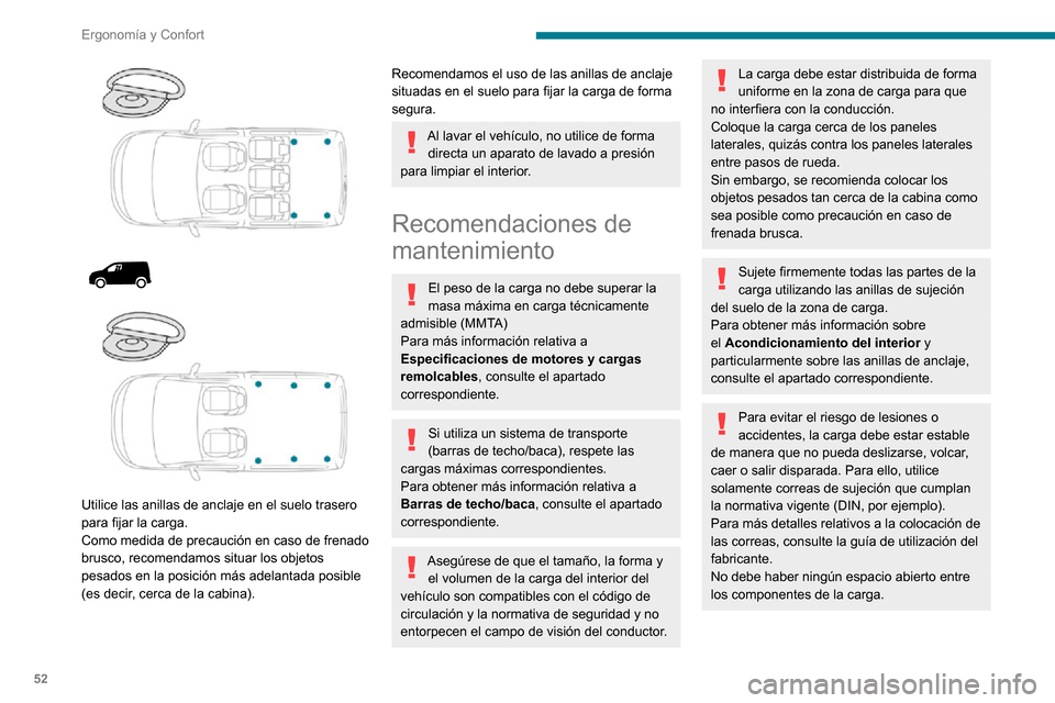 Peugeot Partner 2020 Manual del propietario (in Spanish) 52
Ergonomía y Confort
Para evitar el deslizamiento de la carga, no debe haber ningún espacio abierto entre la
carga y los paneles del vehículo.
Además de con las correas, optimice la
estabilida Peugeot Partner 2020 Manual del propietario (in Spanish) 52
Ergonomía y Confort
Para evitar el deslizamiento de la carga, no debe haber ningún espacio abierto entre la
carga y los paneles del vehículo.
Además de con las correas, optimice la
estabilida