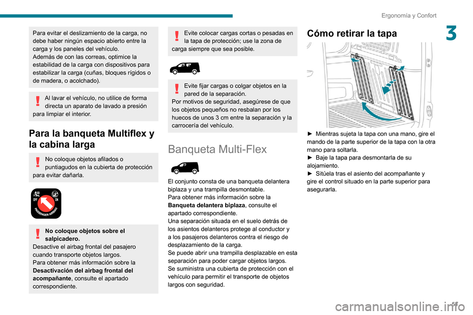 Peugeot Partner 2020 Manual del propietario (in Spanish) 53
Ergonomía y Confort
3Para evitar el deslizamiento de la carga, no
debe haber ningún espacio abierto entre la
carga y los paneles del vehículo.
Además de con las correas, optimice la
estabili Peugeot Partner 2020 Manual del propietario (in Spanish) 53
Ergonomía y Confort
3Para evitar el deslizamiento de la carga, no
debe haber ningún espacio abierto entre la
carga y los paneles del vehículo.
Además de con las correas, optimice la
estabili