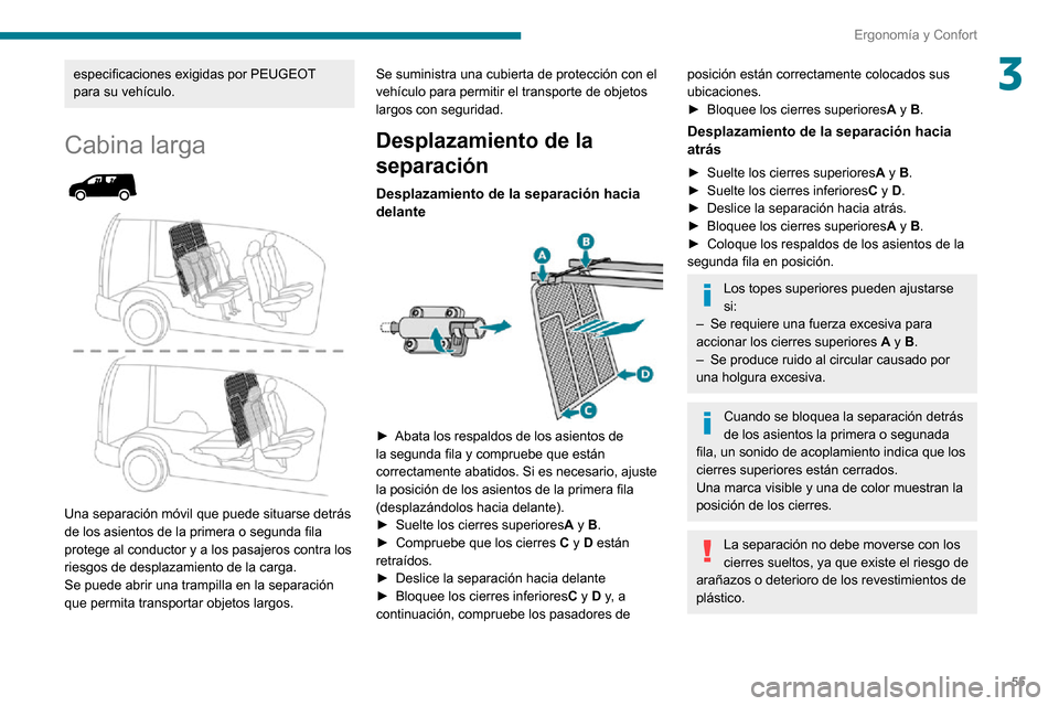 Peugeot Partner 2020 Manual del propietario (in Spanish) 55
Ergonomía y Confort
3especificaciones exigidas por PEUGEOT
para su vehículo.
Cabina larga
Una separación móvil que puede situarse detrás
de los asientos de la primera o segunda fila
p Peugeot Partner 2020 Manual del propietario (in Spanish) 55
Ergonomía y Confort
3especificaciones exigidas por PEUGEOT
para su vehículo.
Cabina larga
Una separación móvil que puede situarse detrás
de los asientos de la primera o segunda fila
p