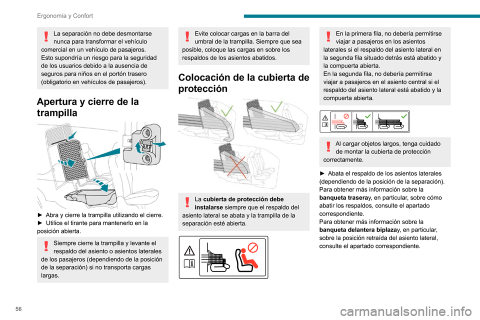 Peugeot Partner 2020 Manual del propietario (in Spanish) 56
Ergonomía y Confort
La separación no debe desmontarse
nunca para transformar el vehículo
comercial en un vehículo de pasajeros.
Esto supondría un riesgo para la seguridad
de los usuarios de Peugeot Partner 2020 Manual del propietario (in Spanish) 56
Ergonomía y Confort
La separación no debe desmontarse
nunca para transformar el vehículo
comercial en un vehículo de pasajeros.
Esto supondría un riesgo para la seguridad
de los usuarios de