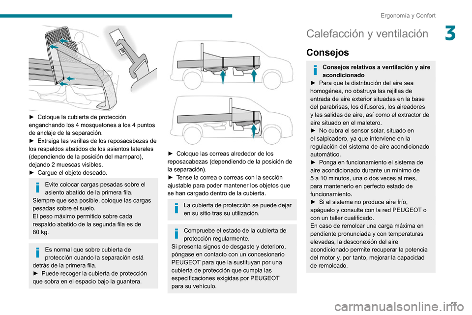 Peugeot Partner 2020 Manual del propietario (in Spanish) 57
Ergonomía y Confort
3
► Coloque la cubierta de protección enganchando los 4 mosquetones a los 4 puntos
de anclaje de la separación.
► Extraiga las varillas de los reposacabezas de los res Peugeot Partner 2020 Manual del propietario (in Spanish) 57
Ergonomía y Confort
3
► Coloque la cubierta de protección enganchando los 4 mosquetones a los 4 puntos
de anclaje de la separación.
► Extraiga las varillas de los reposacabezas de los res