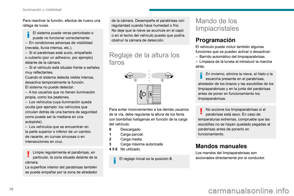 Peugeot Partner 2020 Manual del propietario (in Spanish) 70
Iluminación y visibilidad
Para reactivar la función, efectúe de nuevo una
ráfaga de luces.
El sistema puede verse perturbado o
puede no funcionar correctamente:
– En condiciones adversas de Peugeot Partner 2020 Manual del propietario (in Spanish) 70
Iluminación y visibilidad
Para reactivar la función, efectúe de nuevo una
ráfaga de luces.
El sistema puede verse perturbado o
puede no funcionar correctamente:
– En condiciones adversas de