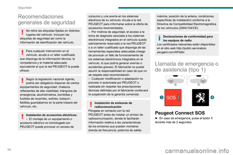 Peugeot Partner 2020 Manual del propietario (in Spanish) 74
Seguridad
Recomendaciones
generales de seguridad
No retire las etiquetas fijadas en distintos
lugares del vehículo. Incluyen las
etiquetas de seguridad así como la
información de identificac Peugeot Partner 2020 Manual del propietario (in Spanish) 74
Seguridad
Recomendaciones
generales de seguridad
No retire las etiquetas fijadas en distintos
lugares del vehículo. Incluyen las
etiquetas de seguridad así como la
información de identificac