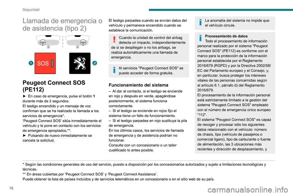 Peugeot Partner 2020 Manual del propietario (in Spanish) 76
Seguridad
Llamada de emergencia o
de asistencia (tipo 2)
Peugeot Connect SOS
(PE112)
► En caso de emergencia, pulse el botón 1
durante más de 2 segundos.
El testigo encendido y un men Peugeot Partner 2020 Manual del propietario (in Spanish) 76
Seguridad
Llamada de emergencia o
de asistencia (tipo 2)
Peugeot Connect SOS
(PE112)
► En caso de emergencia, pulse el botón 1
durante más de 2 segundos.
El testigo encendido y un men