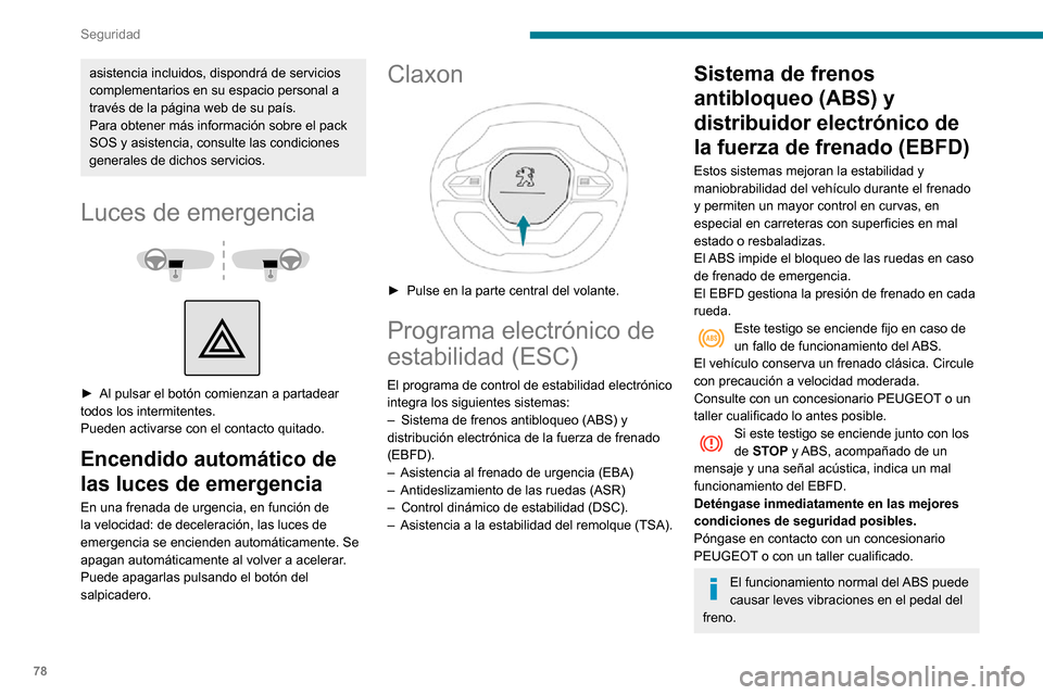 Peugeot Partner 2020 Manual del propietario (in Spanish) 78
Seguridad
En frenado de emergencia, pise muy firmemente y mantenga la presión.
En caso de cambiar las ruedas
(neumáticos y llantas), asegúrese de que
estén autorizadas para su vehículo.
Desp Peugeot Partner 2020 Manual del propietario (in Spanish) 78
Seguridad
En frenado de emergencia, pise muy firmemente y mantenga la presión.
En caso de cambiar las ruedas
(neumáticos y llantas), asegúrese de que
estén autorizadas para su vehículo.
Desp