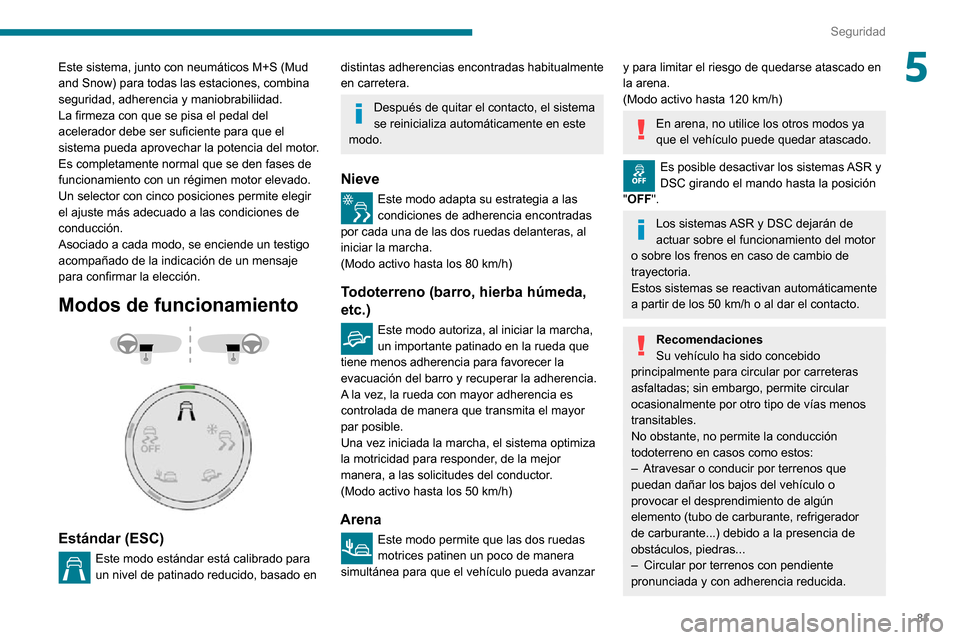 Peugeot Partner 2020 Manual del propietario (in Spanish) 81
Seguridad
5Este sistema, junto con neumáticos M+S (Mud
and Snow) para todas las estaciones, combina
seguridad, adherencia y maniobrabiliidad.
La firmeza con que se pisa el pedal del
acelerador Peugeot Partner 2020 Manual del propietario (in Spanish) 81
Seguridad
5Este sistema, junto con neumáticos M+S (Mud
and Snow) para todas las estaciones, combina
seguridad, adherencia y maniobrabiliidad.
La firmeza con que se pisa el pedal del
acelerador