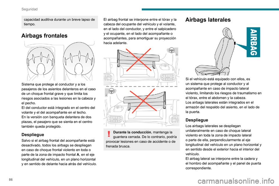 Peugeot Partner 2020 Manual del propietario (in Spanish) 86
Seguridad
Airbags de cortina
Si está integrado en el vehículo, este sistema
ofrece una protección mejorada al conductor y al
pasajero en el caso de un impacto lateral grave,
al limitar el rie Peugeot Partner 2020 Manual del propietario (in Spanish) 86
Seguridad
Airbags de cortina
Si está integrado en el vehículo, este sistema
ofrece una protección mejorada al conductor y al
pasajero en el caso de un impacto lateral grave,
al limitar el rie