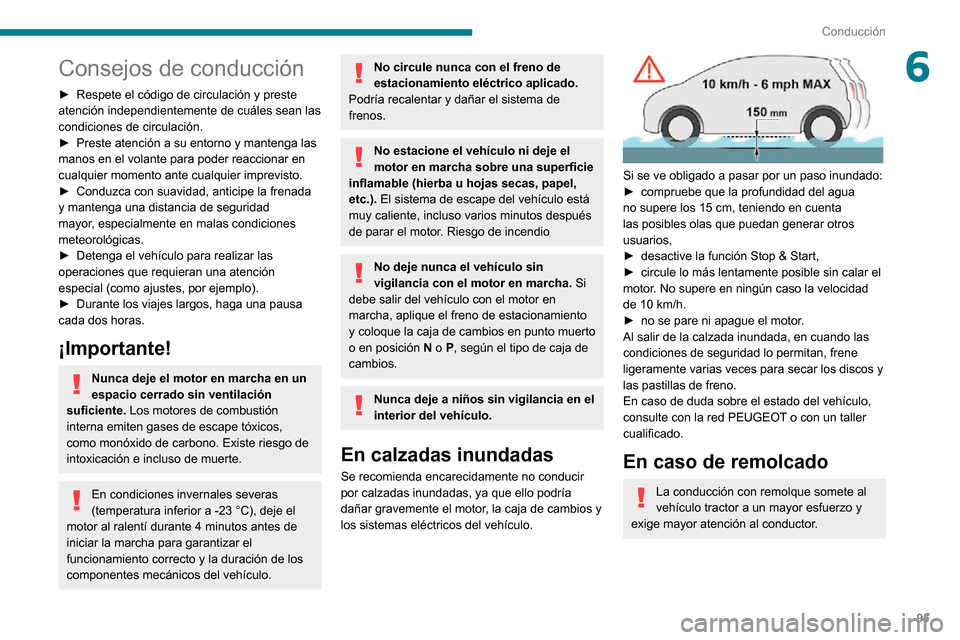 Peugeot Partner 2020  Manual del propietario (in Spanish) 95
Conducción
6Consejos de conducción
► Respete el código de circulación y preste atención independientemente de cuáles sean las 
condiciones de circulación.
► Preste atención a su entorno