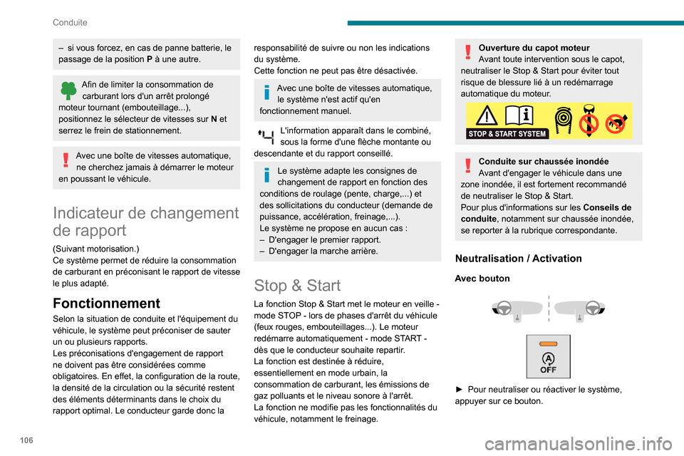 Peugeot Partner 2020  Manuel du propriétaire (in French) 106
Conduite
– si vous forcez, en cas de panne batterie, le passage de la position P à une autre.
Afin de limiter la consommation de carburant lors dun arrêt prolongé 
moteur tournant (embouteil