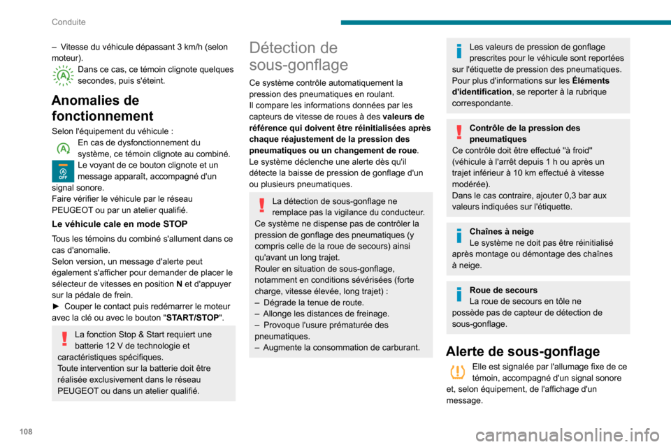 Peugeot Partner 2020  Manuel du propriétaire (in French) 108
Conduite
– Vitesse du véhicule dépassant 3  km/h (selon moteur).Dans ce cas, ce témoin clignote quelques secondes, puis séteint.
Anomalies de 
fonctionnement
Selon léquipement du véhicul