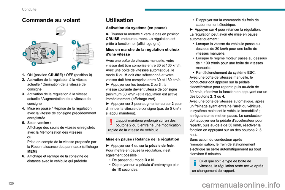 Peugeot Partner 2020  Manuel du propriétaire (in French) 120
Conduite
Commande au volant
1.ON (position CRUISE) / OFF (position 0)
2. Activation de la régulation à la vitesse 
actuelle / Diminution de la vitesse de consigne
3. Activation de la régulation