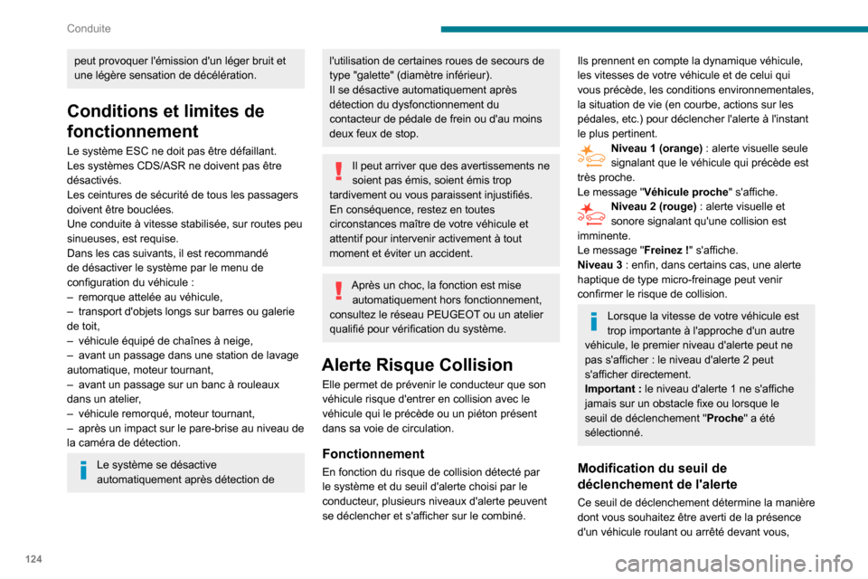 Peugeot Partner 2020  Manuel du propriétaire (in French) 124
Conduite
peut provoquer lémission dun léger bruit et 
une légère sensation de décélération.
Conditions et limites de 
fonctionnement
Le système ESC ne doit pas être défaillant.
Les sys