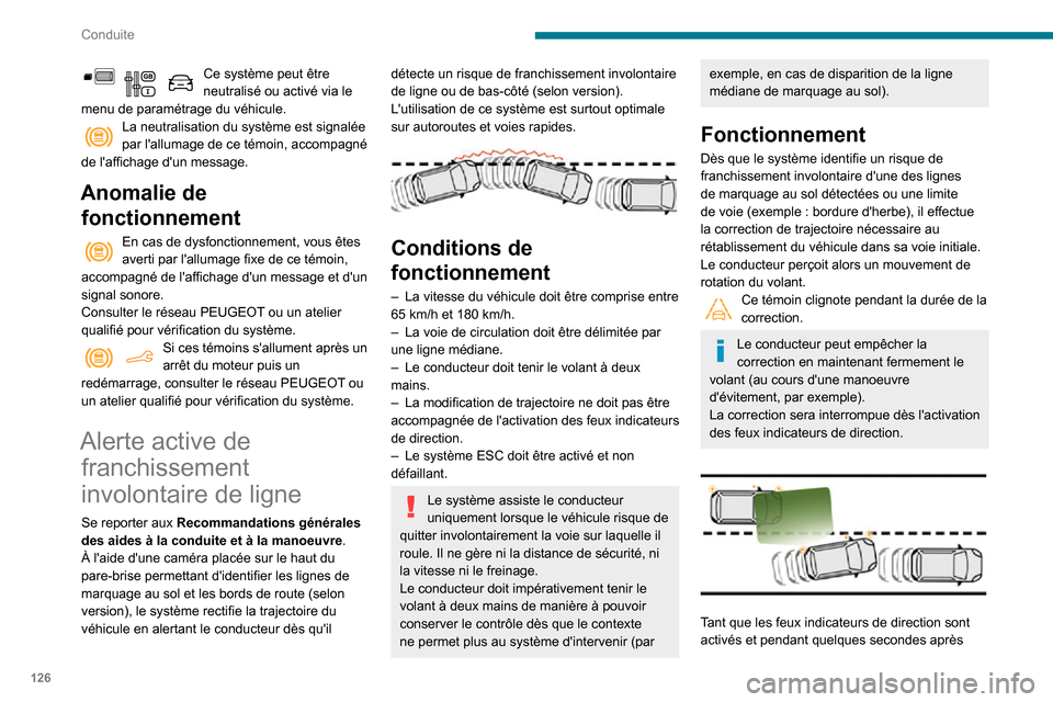 Peugeot Partner 2020  Manuel du propriétaire (in French) 126
Conduite
Ce système peut être neutralisé ou activé via le 
menu de paramétrage du véhicule.
La neutralisation du système est signalée par lallumage de ce témoin, accompagné 
de laffich