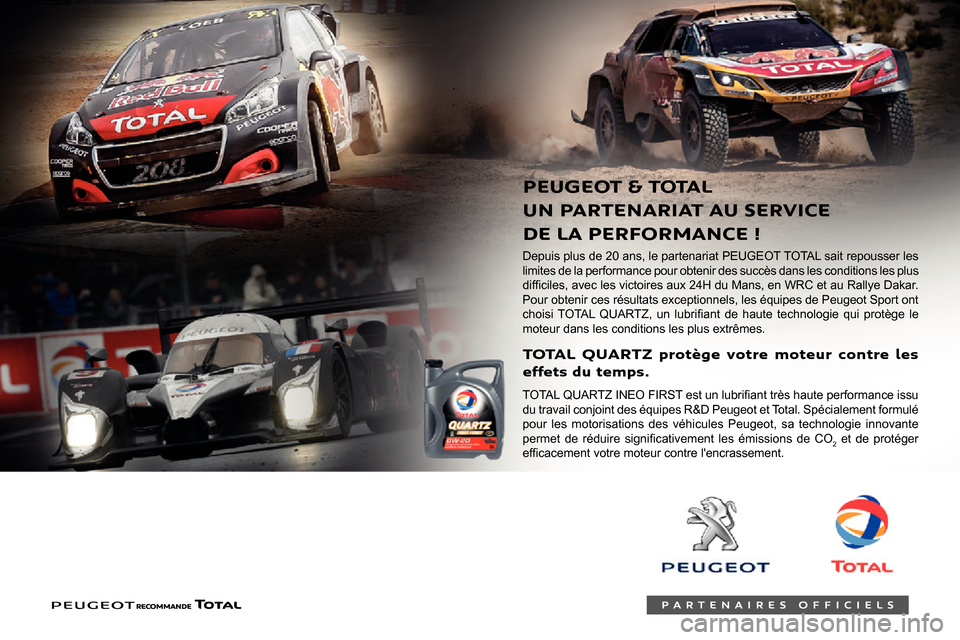 Peugeot Partner 2020  Manuel du propriétaire (in French)  
 
   
 
 
 
Depuis plus de 20 ans, le partenariat PEUGEOT TOTAL sait repousser les limites de la performance pour obtenir des succès dans les conditions les plus 
0047
00330052
0046004B0052004C0056