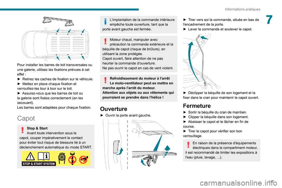 Peugeot Partner 2020  Manuel du propriétaire (in French) 147
Informations pratiques
7
 
Pour installer les barres de toit transversales ou 
une galerie, utilisez les fixations prévues à cet 
effet :► Retirez les caches de fixation sur le véhicule.► M