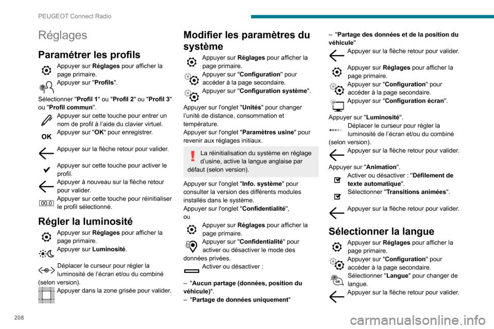 Peugeot Partner 2020  Manuel du propriétaire (in French) 208
PEUGEOT Connect Radio
Réglages
Paramétrer les profils
Appuyer sur Réglages pour afficher la 
page primaire.
Appuyer sur "Profils". 
Sélectionner " Profil 1" ou "Profil 2" ou "Profil 3" 
ou "Pr
