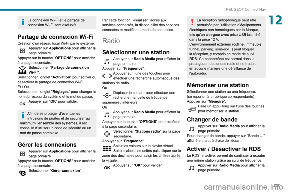 Peugeot Partner 2020  Manuel du propriétaire (in French) 227
PEUGEOT Connect Nav
12La connexion Wi-Fi et le partage de 
connexion Wi-Fi sont exclusifs.
Partage de connexion Wi-Fi
Création d’un réseau local Wi-Fi par le système.Appuyer sur Applications 