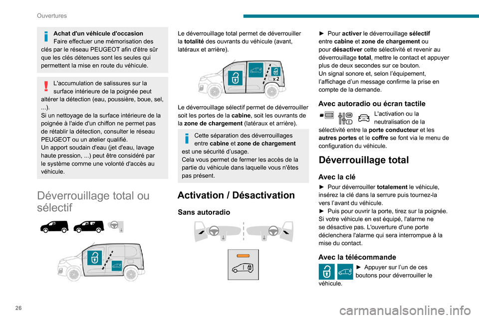 Peugeot Partner 2020  Manuel du propriétaire (in French) 26
Ouvertures
Achat dun véhicule doccasion
Faire effectuer une mémorisation des 
clés par le réseau PEUGEOT afin dêtre sûr 
que les clés détenues sont les seules qui 
permettent la mise en 