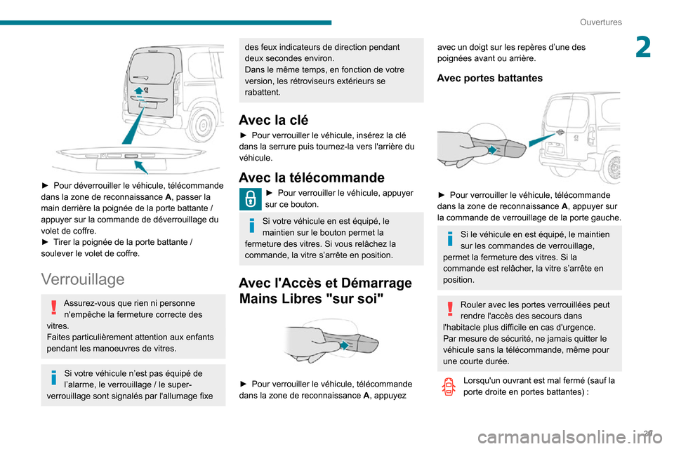 Peugeot Partner 2020  Manuel du propriétaire (in French) 29
Ouvertures
2
 
► Pour déverrouiller le véhicule, télécommande dans la zone de reconnaissance A, passer la main derrière la poignée de la porte battante / appuyer sur la commande de déverro