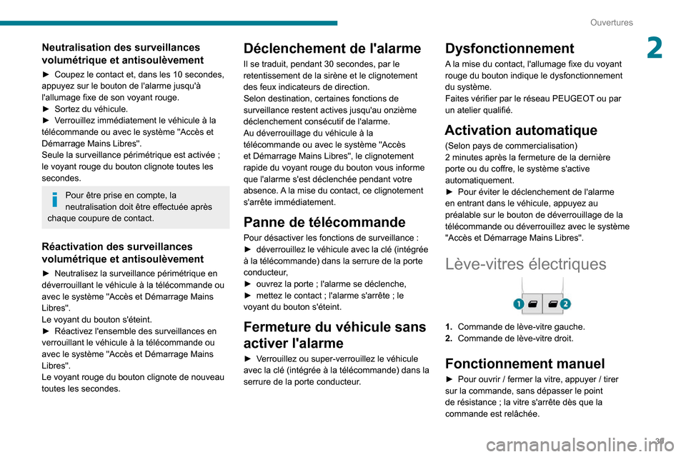 Peugeot Partner 2020 Manuel du propriétaire (in French) 39
Ouvertures
2Neutralisation des surveillances
volumétrique et antisoulèvement
► Coupez le contact et, dans les 10 secondes, appuyez sur le bouton de lalarme jusquà
lallumage fixe de son v Peugeot Partner 2020 Manuel du propriétaire (in French) 39
Ouvertures
2Neutralisation des surveillances
volumétrique et antisoulèvement
► Coupez le contact et, dans les 10 secondes, appuyez sur le bouton de lalarme jusquà
lallumage fixe de son v
