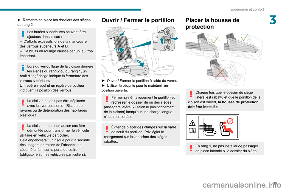 Peugeot Partner 2020  Manuel du propriétaire (in French) 55
Ergonomie et confort
3► Remettre en place les dossiers des sièges du rang 2.
Les butées supérieures peuvent être ajustées dans le cas :– Defforts excessifs lors de la manœuvre des verrou
