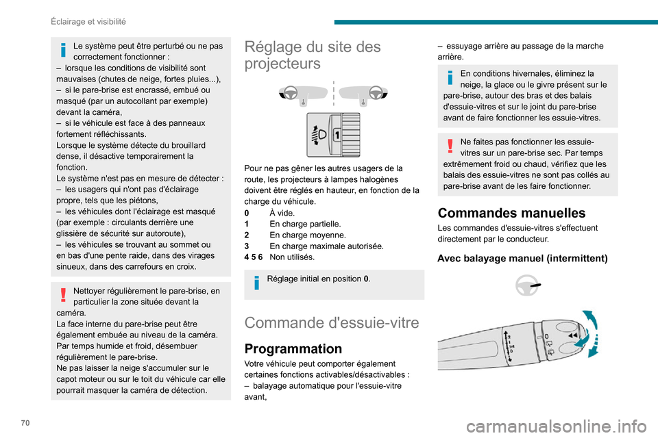 Peugeot Partner 2020 Manuel du propriétaire (in French) 70
Éclairage et visibilité
Le système peut être perturbé ou ne pas correctement fonctionner :– lorsque les conditions de visibilité sont mauvaises (chutes de neige, fortes pluies...),– si le Peugeot Partner 2020 Manuel du propriétaire (in French) 70
Éclairage et visibilité
Le système peut être perturbé ou ne pas correctement fonctionner :– lorsque les conditions de visibilité sont mauvaises (chutes de neige, fortes pluies...),– si le