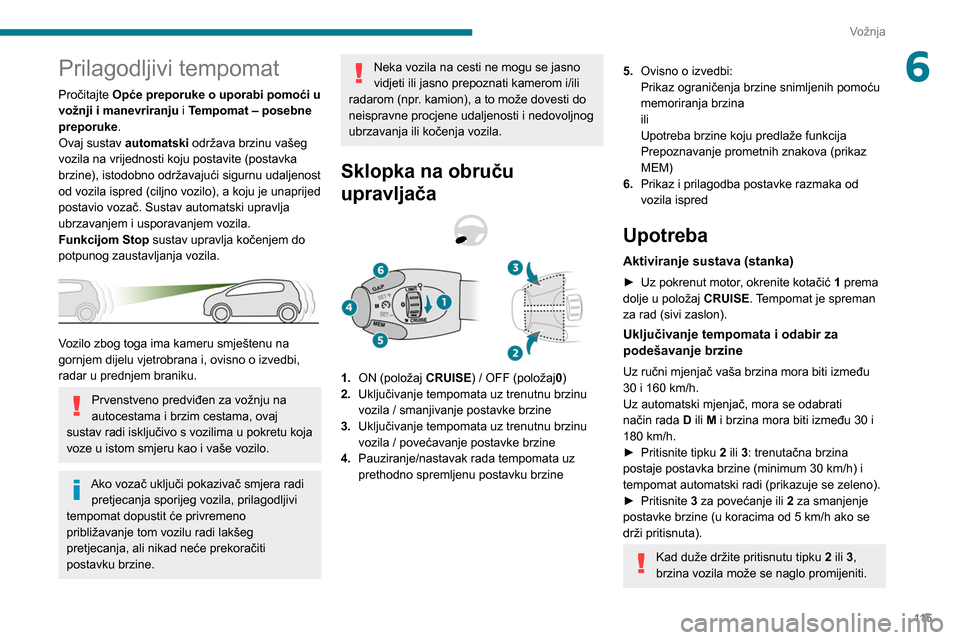 Peugeot Partner 2020 Vodič za korisnike (in Croatian) 11 5
Vožnja
6Prilagodljivi tempomat
Pročitajte Opće preporuke o uporabi pomoći u
vožnji i manevriranju i Tempomat – posebne
preporuke.
Ovaj sustav automatski održava brzinu vašeg
vozila na Peugeot Partner 2020 Vodič za korisnike (in Croatian) 11 5
Vožnja
6Prilagodljivi tempomat
Pročitajte Opće preporuke o uporabi pomoći u
vožnji i manevriranju i Tempomat – posebne
preporuke.
Ovaj sustav automatski održava brzinu vašeg
vozila na