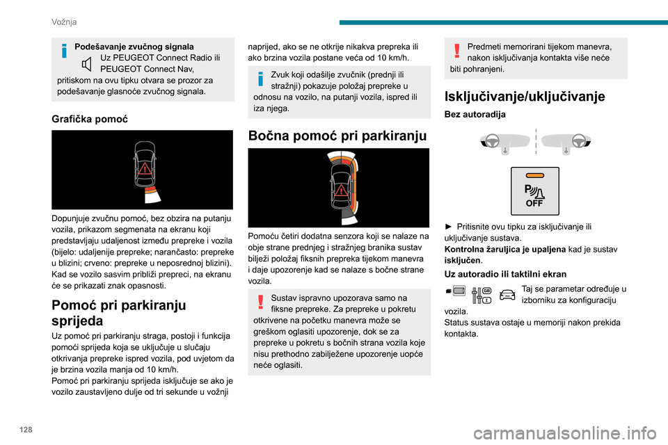 Peugeot Partner 2020 Vodič za korisnike (in Croatian) 128
Vožnja
Podešavanje zvučnog signalaUz PEUGEOT Connect Radio ili
PEUGEOT Connect Nav,
pritiskom na ovu tipku otvara se prozor za
podešavanje glasnoće zvučnog signala.
Grafička pomoć
Do Peugeot Partner 2020 Vodič za korisnike (in Croatian) 128
Vožnja
Podešavanje zvučnog signalaUz PEUGEOT Connect Radio ili
PEUGEOT Connect Nav,
pritiskom na ovu tipku otvara se prozor za
podešavanje glasnoće zvučnog signala.
Grafička pomoć
Do