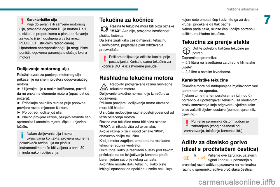 Peugeot Partner 2020 Vodič za korisnike (in Croatian) 143
Praktične informacije
7Karakteristike ulja
Prije dolijevanja ili zamjene motornog
ulja, provjerite odgovara li ulje motoru i je li
u skladu s preporukama u planu održavanja
za vozilo (i je li Peugeot Partner 2020 Vodič za korisnike (in Croatian) 143
Praktične informacije
7Karakteristike ulja
Prije dolijevanja ili zamjene motornog
ulja, provjerite odgovara li ulje motoru i je li
u skladu s preporukama u planu održavanja
za vozilo (i je li