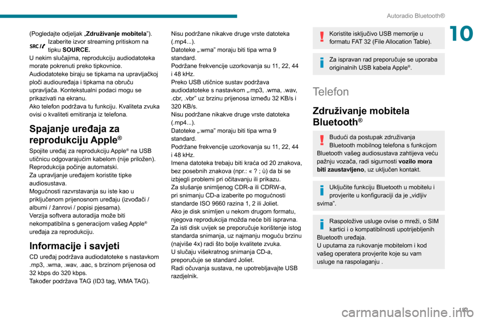Peugeot Partner 2020 Vodič za korisnike (in Croatian) 183
Autoradio Bluetooth®
10(Pogledajte odjeljak „Združivanje mobitela ”).Izaberite izvor streaming pritiskom na
tipku SOURCE.
U nekim slučajima, reprodukciju audiodatoteka
morate pokrenuti pr Peugeot Partner 2020 Vodič za korisnike (in Croatian) 183
Autoradio Bluetooth®
10(Pogledajte odjeljak „Združivanje mobitela ”).Izaberite izvor streaming pritiskom na
tipku SOURCE.
U nekim slučajima, reprodukciju audiodatoteka
morate pokrenuti pr