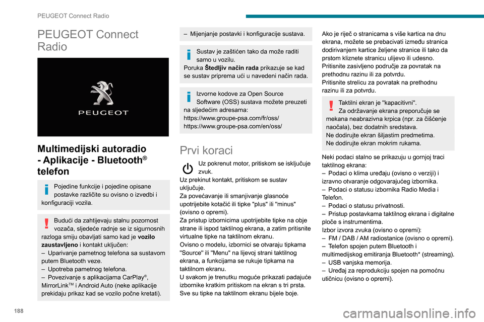 Peugeot Partner 2020 Vodič za korisnike (in Croatian) 188
PEUGEOT Connect Radio
PEUGEOT Connect
Radio
Multimedijski autoradio
- Aplikacije - Bluetooth
®
telefon
Pojedine funkcije i pojedine opisane
postavke različite su ovisno o izvedbi i
konf Peugeot Partner 2020 Vodič za korisnike (in Croatian) 188
PEUGEOT Connect Radio
PEUGEOT Connect
Radio
Multimedijski autoradio
- Aplikacije - Bluetooth
®
telefon
Pojedine funkcije i pojedine opisane
postavke različite su ovisno o izvedbi i
konf