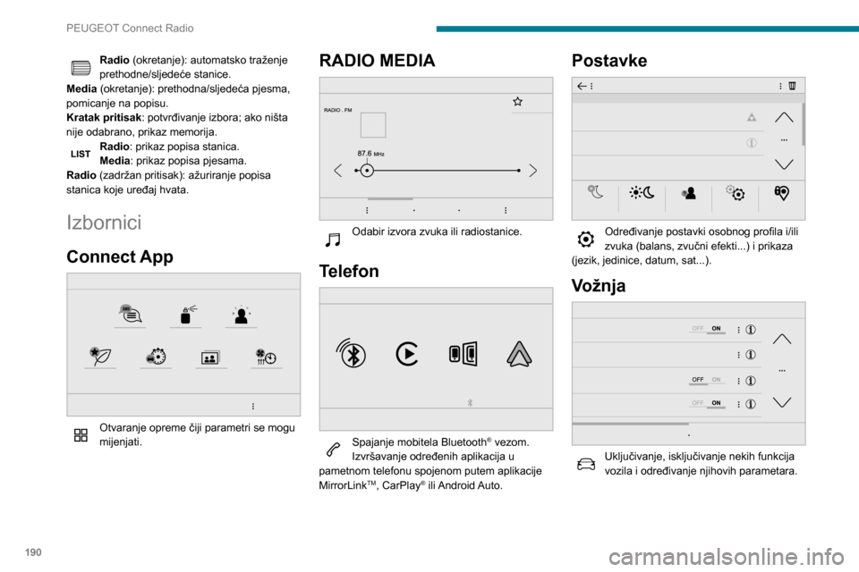 Peugeot Partner 2020 Vodič za korisnike (in Croatian) 190
PEUGEOT Connect Radio
Radio (okretanje): automatsko traženje
prethodne/sljedeće stanice.
Media (okretanje): prethodna/sljedeća pjesma,
pomicanje na popisu.
Kratak pritisak : potvrđivanje izb Peugeot Partner 2020 Vodič za korisnike (in Croatian) 190
PEUGEOT Connect Radio
Radio (okretanje): automatsko traženje
prethodne/sljedeće stanice.
Media (okretanje): prethodna/sljedeća pjesma,
pomicanje na popisu.
Kratak pritisak : potvrđivanje izb