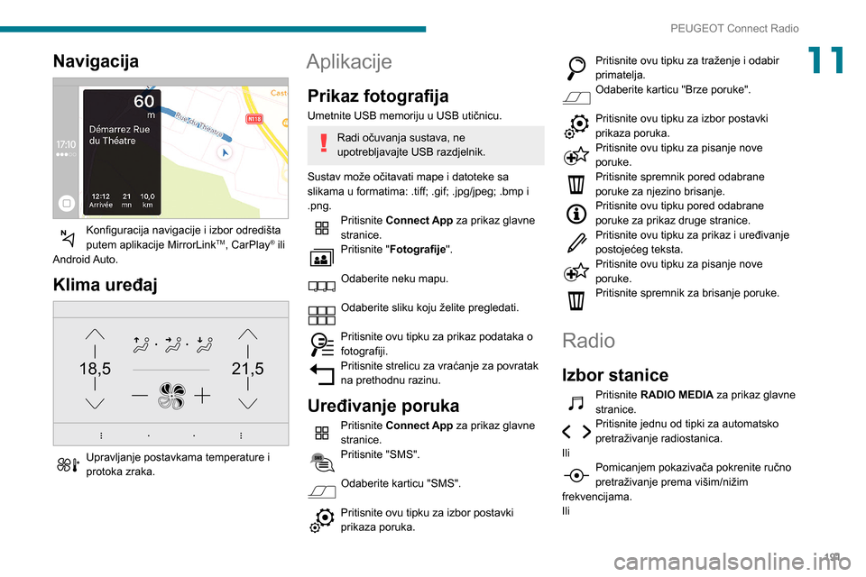 Peugeot Partner 2020 Vodič za korisnike (in Croatian) 191
PEUGEOT Connect Radio
11Navigacija
Konfiguracija navigacije i izbor odredišta
putem aplikacije MirrorLinkTM, CarPlay® ili
Android Auto.
Klima uređaj
21,518,5
Upravljanje postavkama temp Peugeot Partner 2020 Vodič za korisnike (in Croatian) 191
PEUGEOT Connect Radio
11Navigacija
Konfiguracija navigacije i izbor odredišta
putem aplikacije MirrorLinkTM, CarPlay® ili
Android Auto.
Klima uređaj
21,518,5
Upravljanje postavkama temp