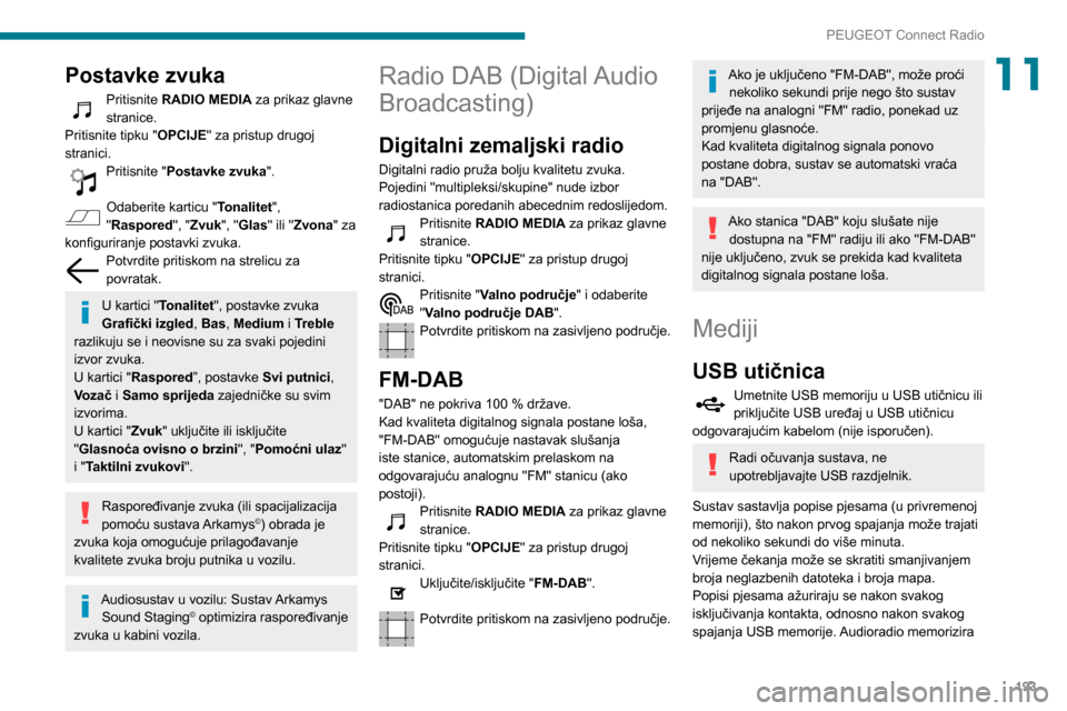 Peugeot Partner 2020 Vodič za korisnike (in Croatian) 193
PEUGEOT Connect Radio
11Postavke zvuka
Pritisnite RADIO MEDIA za prikaz glavne
stranice.
Pritisnite tipku "OPCIJE" za pristup drugoj
stranici.
Pritisnite "Postavke zvuka ".
Odaberite karticu "T Peugeot Partner 2020 Vodič za korisnike (in Croatian) 193
PEUGEOT Connect Radio
11Postavke zvuka
Pritisnite RADIO MEDIA za prikaz glavne
stranice.
Pritisnite tipku "OPCIJE" za pristup drugoj
stranici.
Pritisnite "Postavke zvuka ".
Odaberite karticu "T
