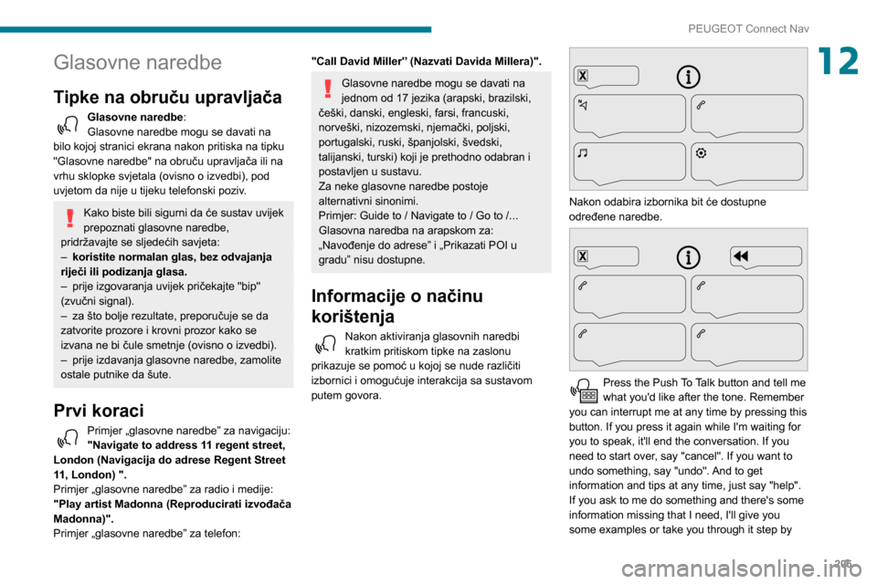 Peugeot Partner 2020 Vodič za korisnike (in Croatian) 205
PEUGEOT Connect Nav
12Glasovne naredbe
Tipke na obruču upravljača
Glasovne naredbe:
Glasovne naredbe mogu se davati na
bilo kojoj stranici ekrana nakon pritiska na tipku
"Glasovne naredbe" na Peugeot Partner 2020 Vodič za korisnike (in Croatian) 205
PEUGEOT Connect Nav
12Glasovne naredbe
Tipke na obruču upravljača
Glasovne naredbe:
Glasovne naredbe mogu se davati na
bilo kojoj stranici ekrana nakon pritiska na tipku
"Glasovne naredbe" na