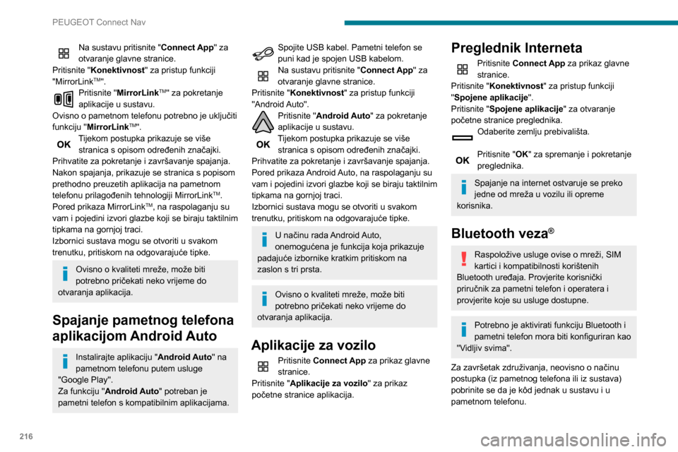 Peugeot Partner 2020 Vodič za korisnike (in Croatian) 216
PEUGEOT Connect Nav
Na sustavu pritisnite "Connect App" za
otvaranje glavne stranice.
Pritisnite "Konektivnost" za pristup funkciji
"MirrorLink
TM".Pritisnite "MirrorLinkTM" za pokretanje
aplik Peugeot Partner 2020 Vodič za korisnike (in Croatian) 216
PEUGEOT Connect Nav
Na sustavu pritisnite "Connect App" za
otvaranje glavne stranice.
Pritisnite "Konektivnost" za pristup funkciji
"MirrorLink
TM".Pritisnite "MirrorLinkTM" za pokretanje
aplik