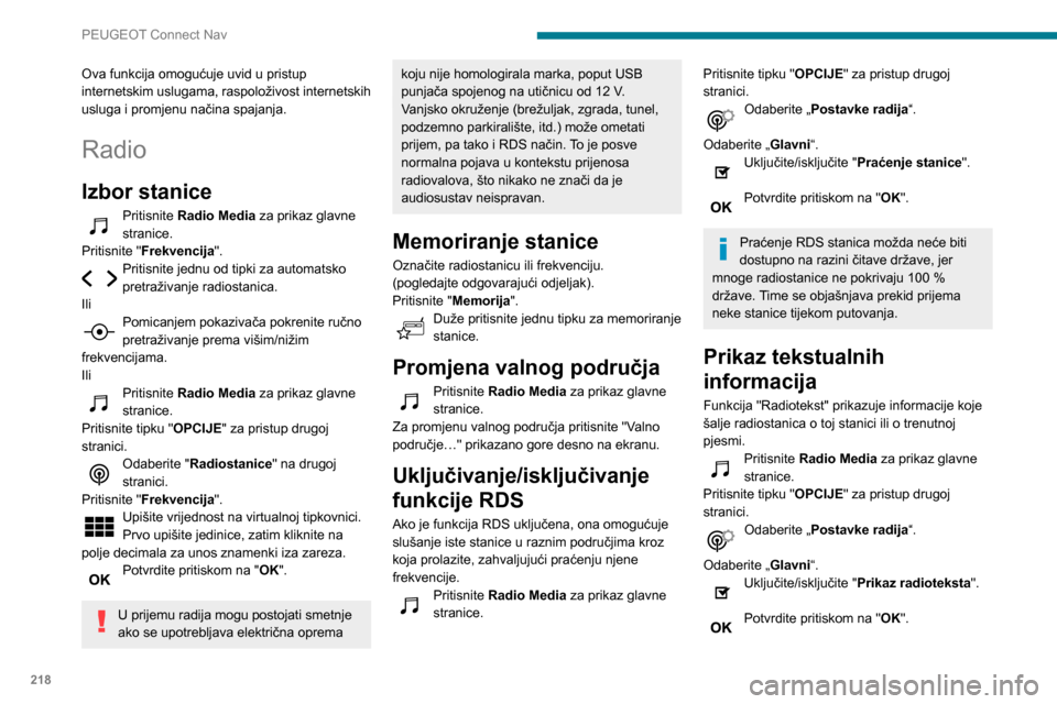 Peugeot Partner 2020 Vodič za korisnike (in Croatian) 218
PEUGEOT Connect Nav
Ova funkcija omogućuje uvid u pristup
internetskim uslugama, raspoloživost internetskih
usluga i promjenu načina spajanja.
Radio
Izbor stanice
Pritisnite Radio Media za pr Peugeot Partner 2020 Vodič za korisnike (in Croatian) 218
PEUGEOT Connect Nav
Ova funkcija omogućuje uvid u pristup
internetskim uslugama, raspoloživost internetskih
usluga i promjenu načina spajanja.
Radio
Izbor stanice
Pritisnite Radio Media za pr