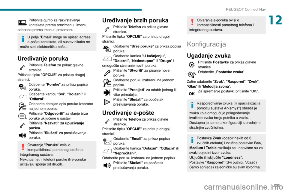 Peugeot Partner 2020 Vodič za korisnike (in Croatian) 223
PEUGEOT Connect Nav
12Pritisnite gumb za razvrstavanje
kontakata prema prezimenu i imenu,
odnosno prema imenu i prezimenu.
U polje "Email" mogu se upisati adrese
e-pošte kontakata, ali sustav Peugeot Partner 2020 Vodič za korisnike (in Croatian) 223
PEUGEOT Connect Nav
12Pritisnite gumb za razvrstavanje
kontakata prema prezimenu i imenu,
odnosno prema imenu i prezimenu.
U polje "Email" mogu se upisati adrese
e-pošte kontakata, ali sustav