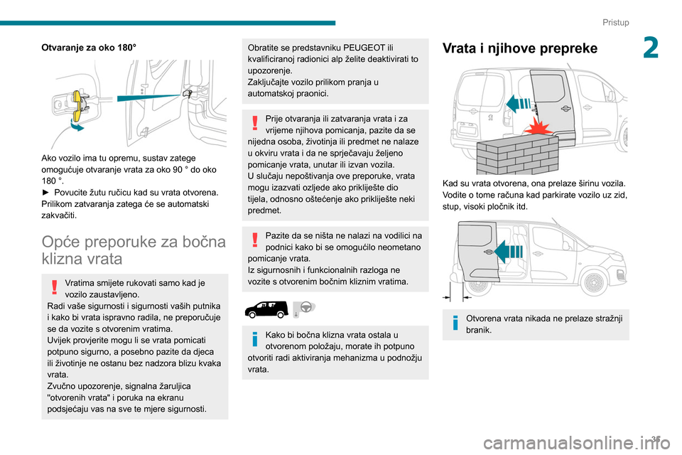 Peugeot Partner 2020 Vodič za korisnike (in Croatian) 35
Pristup
2Otvaranje za oko 180°
Ako vozilo ima tu opremu, sustav zatege
omogućuje otvaranje vrata za oko 90 ° do oko
180
°.
►
Povucite žutu ručicu kad su vrata otvorena.
Prilikom z Peugeot Partner 2020 Vodič za korisnike (in Croatian) 35
Pristup
2Otvaranje za oko 180°
Ako vozilo ima tu opremu, sustav zatege
omogućuje otvaranje vrata za oko 90 ° do oko
180
°.
►
Povucite žutu ručicu kad su vrata otvorena.
Prilikom z