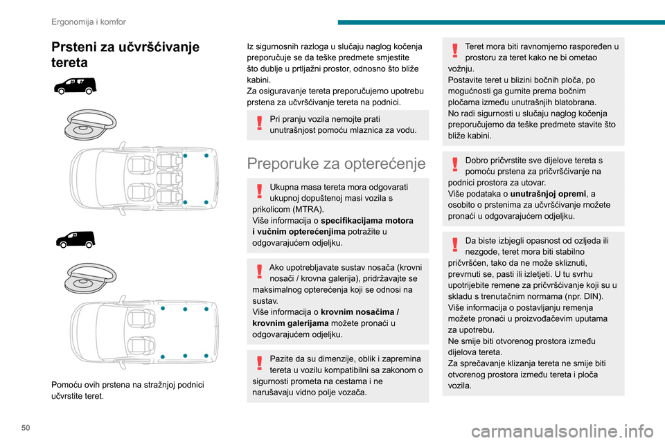 Peugeot Partner 2020 Vodič za korisnike (in Croatian) 50
Ergonomija i komfor
Prsteni za učvršćivanje
tereta
Pomoću ovih prstena na stražnjoj podnici
učvrstite teret.
Iz sigurnosnih razloga u slučaju naglog kočenja
preporučuje Peugeot Partner 2020 Vodič za korisnike (in Croatian) 50
Ergonomija i komfor
Prsteni za učvršćivanje
tereta
Pomoću ovih prstena na stražnjoj podnici
učvrstite teret.
Iz sigurnosnih razloga u slučaju naglog kočenja
preporučuje
