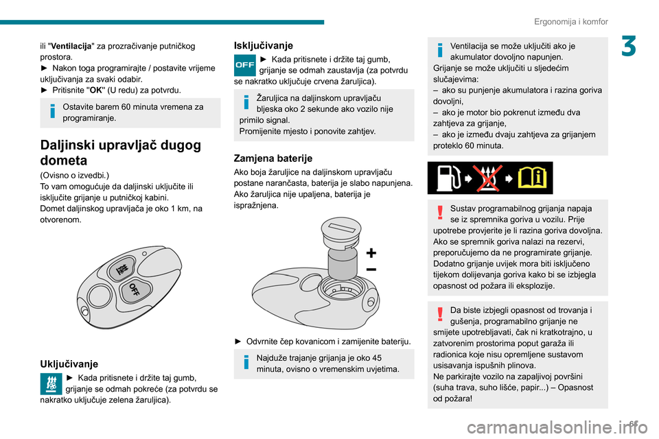 Peugeot Partner 2020 Vodič za korisnike (in Croatian) 61
Ergonomija i komfor
3ili "Ventilacija" za prozračivanje putničkog
prostora.
►
Nakon toga programirajte / postavite vrijeme
uključivanja za svaki odabir
.
►
Pritisnite "
OK" (U redu) z Peugeot Partner 2020 Vodič za korisnike (in Croatian) 61
Ergonomija i komfor
3ili "Ventilacija" za prozračivanje putničkog
prostora.
►
Nakon toga programirajte / postavite vrijeme
uključivanja za svaki odabir
.
►
Pritisnite "
OK" (U redu) z