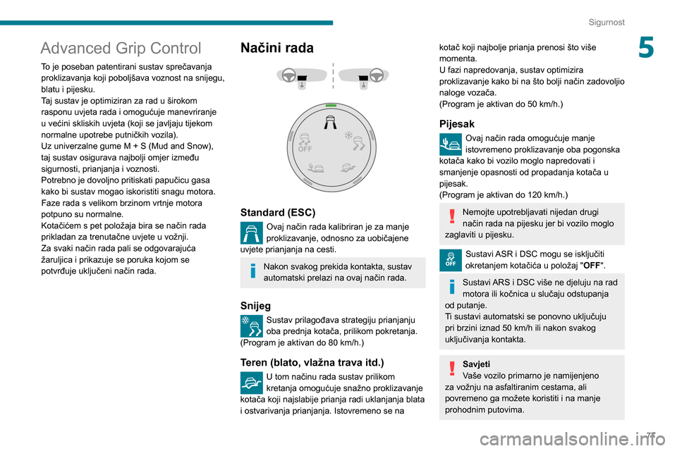 Peugeot Partner 2020 Vodič za korisnike (in Croatian) 77
Sigurnost
5Advanced Grip Control
To je poseban patentirani sustav sprečavanja proklizavanja koji poboljšava voznost na snijegu,
blatu i pijesku.
Taj sustav je optimiziran za rad u širokom
rasp Peugeot Partner 2020 Vodič za korisnike (in Croatian) 77
Sigurnost
5Advanced Grip Control
To je poseban patentirani sustav sprečavanja proklizavanja koji poboljšava voznost na snijegu,
blatu i pijesku.
Taj sustav je optimiziran za rad u širokom
rasp