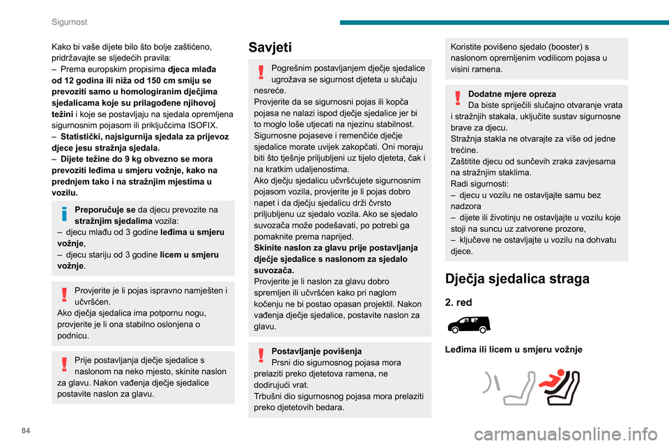 Peugeot Partner 2020 Vodič za korisnike (in Croatian) 84
Sigurnost
► Pomaknite prednje sjedalo prema naprijed i
uspravite naslon tako da noge djeteta u sjedalici
ne dodiruju prednje sjedalo.
► Radi optimalnog postavljanja dječje sjedalice
ok Peugeot Partner 2020 Vodič za korisnike (in Croatian) 84
Sigurnost
► Pomaknite prednje sjedalo prema naprijed i
uspravite naslon tako da noge djeteta u sjedalici
ne dodiruju prednje sjedalo.
► Radi optimalnog postavljanja dječje sjedalice
ok