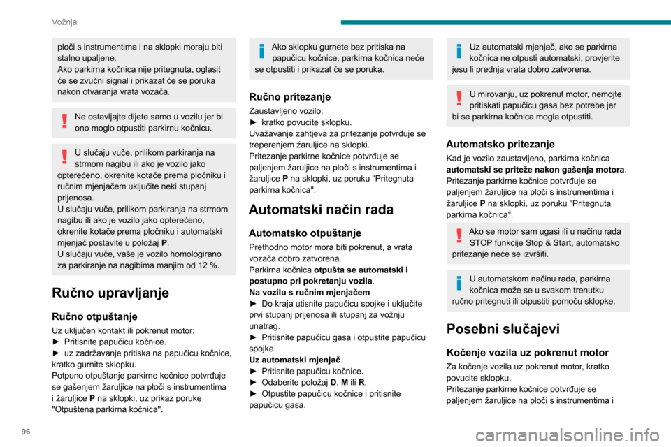 Peugeot Partner 2020 Vodič za korisnike (in Croatian) 96
Vožnja
ploči s instrumentima i na sklopki moraju biti
stalno upaljene.
Ako parkirna kočnica nije pritegnuta, oglasit
će se zvučni signal i prikazat će se poruka
nakon otvaranja vrata voza Peugeot Partner 2020 Vodič za korisnike (in Croatian) 96
Vožnja
ploči s instrumentima i na sklopki moraju biti
stalno upaljene.
Ako parkirna kočnica nije pritegnuta, oglasit
će se zvučni signal i prikazat će se poruka
nakon otvaranja vrata voza