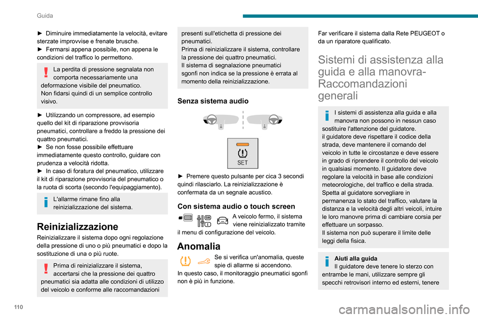 Peugeot Partner 2020  Manuale del proprietario (in Italian) 11 0
Guida
► Diminuire immediatamente la velocità, evitare sterzate improvvise e frenate brusche.► Fermarsi appena possibile, non appena le condizioni del traffico lo permettono.
La perdita di pr